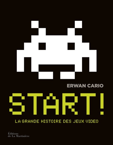 Erwan Cario - Start ! - La grande histoire des jeux vidéo.