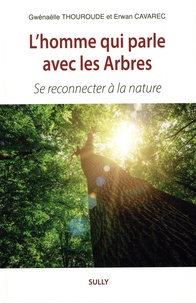 Erwan Cavarec et Gwénaëlle Thouroude - L'homme qui parle avec les Arbres - Se reconnecter à la nature.