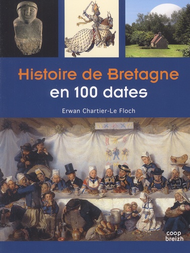 Erwan Chartier-Le Floch - Histoire de Bretagne en 100 dates.