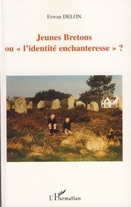 Erwan Delon - Jeunes Bretons ou "l'identité enchanteresse" ?.