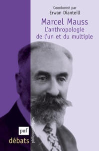 Erwan Dianteill - Marcel Mauss - L'anthropologie de l'un et du multiple.