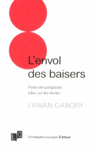 Erwan Gabory - L'envol des baisers - Petite encyclopédie à lire sur les lèvres.