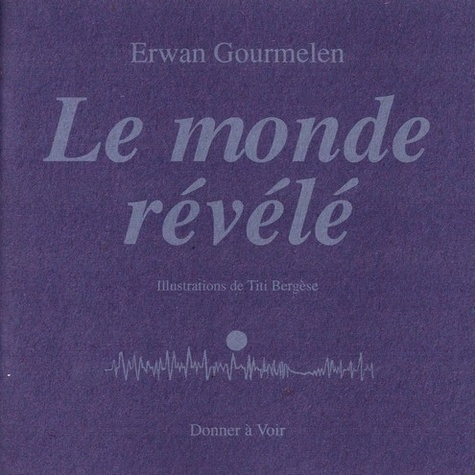 Erwan Gourmelen - Le monde révélé.