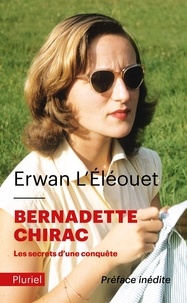 Erwan L'Eléouet - Bernadette Chirac - Les secrets d'une conquête.