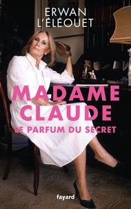 Erwan L'Eléouet - Madame Claude - Le parfum du secret.