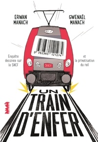 Erwan Manac’h et Gwenaël Manac’h - Un train d'enfer - Enquête dessinée sur la SNCF et la privatisation du rail.