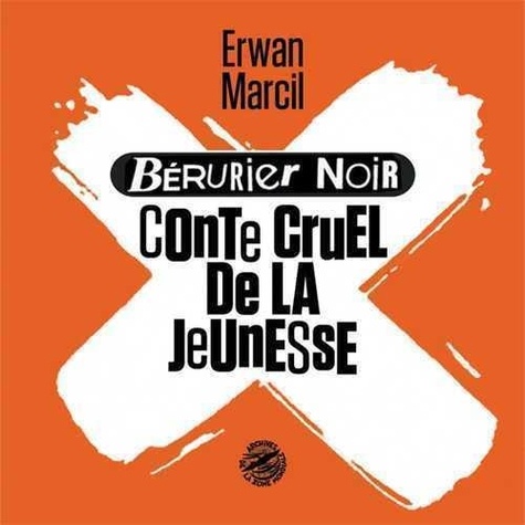 Erwan Marcil - Berurier Noir - Conte cruel de ma jeunesse.