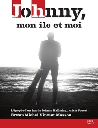 Erwan Masson - Johnny, mon île et moi - L'épopée d'un fan de Johnny Hallyday... très à l'ouest.