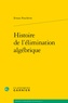 Erwan Penchèvre - Histoire de l'élimination algébrique.