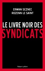 Erwan Seznec et Rozenn Le Saint - Le livre noir des syndicats.