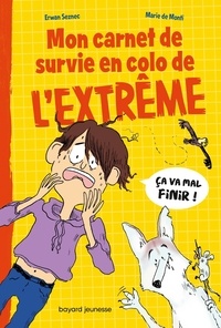 Erwan Seznec et Marie de Monti - Mon carnet de survie en colo de l'extrême.