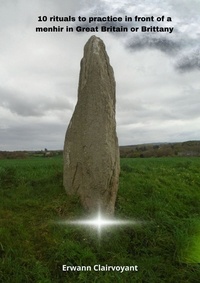 Erwann Clairvoyant - 10 rituals to practice in front of a menhir in Great Britain or Brittany.