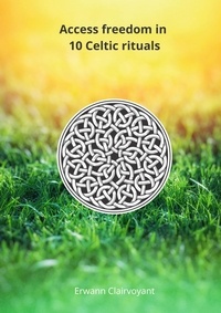 Erwann Clairvoyant - Access freedom in 10 Celtic rituals.