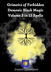 Erwann Clairvoyant - Grimoire of Forbidden Demonic Black Magic - Volume 3 in 15 Spells.