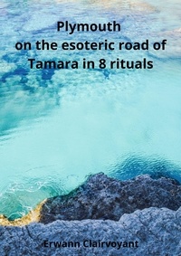Erwann Clairvoyant - Plymouth on the esoteric road of Tamara in 8 rituals.