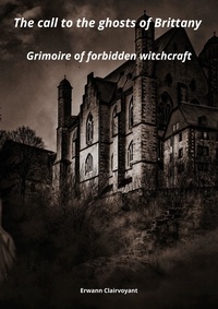 Erwann Clairvoyant - The call to the ghosts of Brittany - Grimoire of forbidden witchcraft.