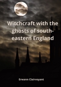 Erwann Clairvoyant - Witchcraft with the ghosts of south-eastern England.