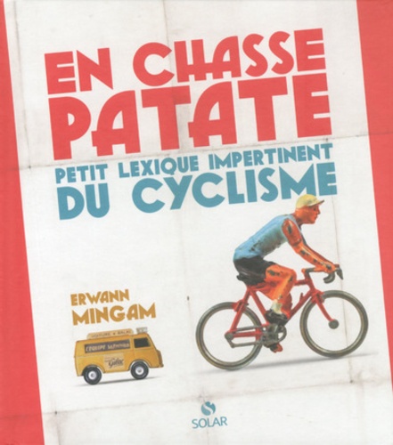 Erwann Mingam - En chasse patate - Petit lexique impertinent du cyclisme.