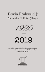 Erwin Frühwald et Alexandra C. Eckel - 1920 - 2019 - autobiographische Begegnungen mit dem Tod.