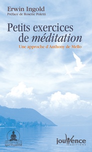 Erwin Ingold - Petits exercices de méditation - Une approche d'Anthony de Mello.