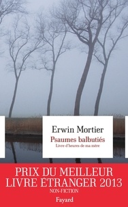 Erwin Mortier - Psaumes balbutiés - Livre d'heures de ma mère.