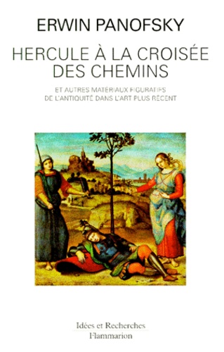 Erwin Panofsky - Hercule à la croisée des chemins - Et autres matériaux figuratifs de l'Antiquité dans l'art plus récent.