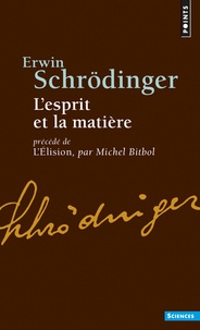 Erwin Schrödinger - L'Esprit et la Matière - Précédé de L'Elison : Essai sur la philosophie d'E. Schrödinger.