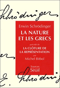 Erwin Schrödinger - La Nature et les Grecs précédé de La Clôture de la représentation.