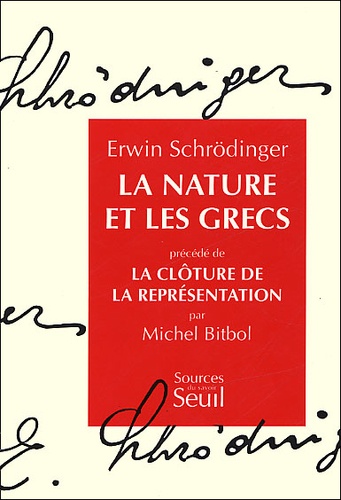 Erwin Schrödinger - La Nature et les Grecs précédé de La Clôture de la représentation.