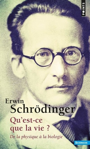 Erwin Schrödinger - Qu'est ce que la vie? - De la physique à la biologie.