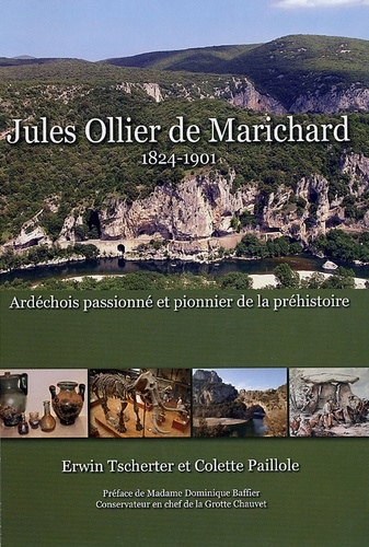 Erwin Tscherter et Colette Paillole - Jules Ollier de Marichard - Ardéchois passioné et pionnier de la préhistoire.