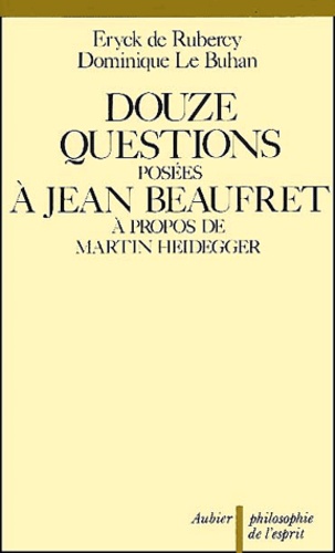 Eryck de Rubercy et Dominique Le Buhan - Douze questions posées à Jean Beaufret à propos de Martin Heidegger.