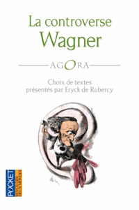 Eryck de Rubercy - La controverse Wagner - Tannhaüser à Paris en 1861.