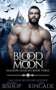  Erzabet Bishop et  Gina Kincade - Blood Moon - Shadow Legacies, #3.