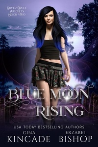  Erzabet Bishop et  Gina Kincade - Blue Moon Rising - Silver Circle Witches, #2.