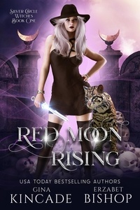  Erzabet Bishop et  Gina Kincade - Red Moon Rising - Silver Circle Witches, #1.