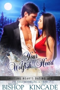  Erzabet Bishop et  Gina Kincade - Your Wolfish Heart - Shifting Hearts Dating App, #2.