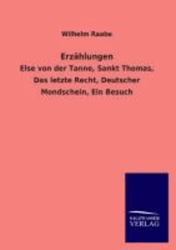Erzählungen - Else von der Tanne, Sankt Thomas, Das letzte Recht, Deutscher Mondschein, Ein Besuch.