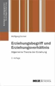 Erziehungsbegriff und Erziehungsverhältnis - Allgemeine Theorie der Erziehung Band 1.