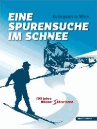 Es begann in Wien - Eine Spurensuche im Schnee - 100 Jahre Wiener Skiverband.