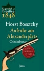Es geschah in Preußen: Aufruhr am Alexanderplatz - Von Gontards fünfter Fall. Criminalroman.
