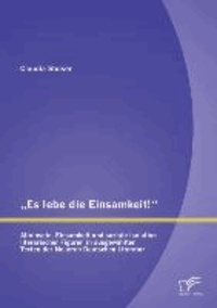 "Es lebe die Einsamkeit!": Alleinsein, Einsamkeit und soziale Isolation literarischer Figuren in ausgewählten Texten der Neueren Deutschen Literatur.