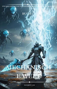 Mechanische Welt:Ein Epischer Scifi Fantasy Transmigrieren Hexenmeister Mecha Roman(Buch 1)