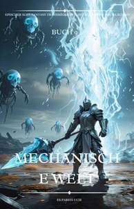 Mechanische Welt:Ein Epischer Scifi Fantasy Transmigrieren Hexenmeister Mecha Roman(Buch 9)