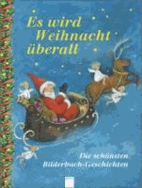 Es wird Weihnacht überall - Die schönsten Bilderbuch-Geschichten.
