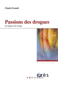Passions des drogues. Les figures du ravage