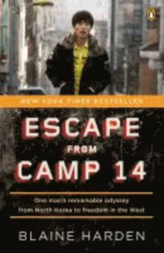 Escape from Camp 14 - One Man's Remarkable Odyssey from North Korea to Freedom in the West.