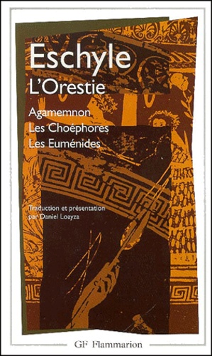  Eschyle - L'Orestie : Agamemnon - Les Choéphores.Les Euménides.