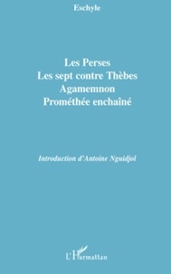  Eschyle - Les Perses, Les sept contre Thèbes, Agamemnon, Prométhée enchaîné.