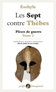  Eschyle - Les Sept contre Thèbes - Tome 2, Pièces de guerre.